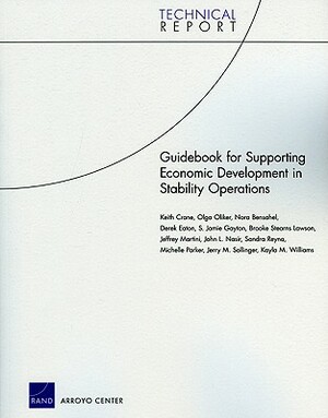 Guidebook for Supporting Economic Development in Stability Operations by Keith Crane, Olga Oliker, Nora Bensahel