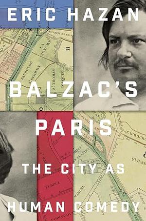 Balzac's Paris: The City as Human Comedy by Eric Hazan