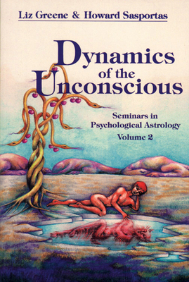 Dynamics of the Unconscious: Seminars in Psychological Astrology, Vol. 2 by Liz Greene, Sasportas