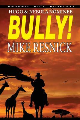 Bully! - Hugo and Nebula Nominated Novella by Mike Resnick