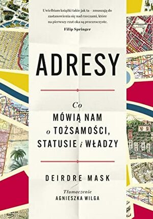 Adresy. Co mówią nam o tożsamości, statusie i władzy by Deirdre Mask