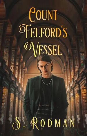 Count Felford's Vessel by S. Rodman