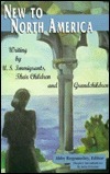 New to North America: Writing by U.S. Immigrants, Their Children, and Grandchildren by Chih Hao Huang, Suheir Hammad, Carolyn Flynn, Cecilia Manguerra Brainard, Maria de los Rios, Tony Diaz, Joey Garcia, Andrew Lam, Abby Bogomolny, Sui Sin Far, Dan Georgakas, Anjali Banerjee, José Antonio Burciaga, Marie G. Lee