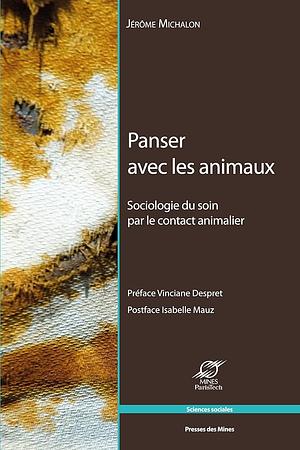 panser avec les animaux, sociologie du soin par le contact animalier by Jérome Michalon