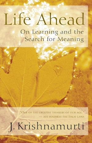 Life Ahead: On Learning and the Search for Meaning by Miha Jensterle, J. Krishnamurti