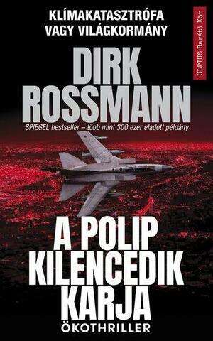 A polip kilencedik karja - Klímakatasztrófa vagy Világkormány by Dirk Roßmann, Dirk Roßmann