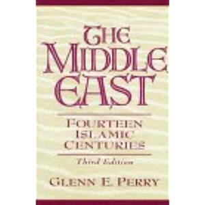 The Middle East: Fourteen Islamic Centuries by Glenn E. Perry