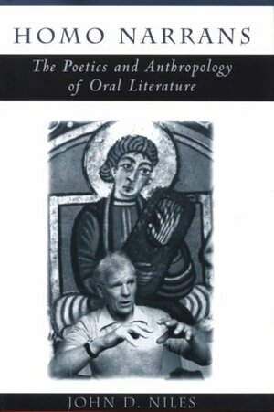 Homo Narrans: The Poetics and Anthropology of Oral Literature by John D. Niles