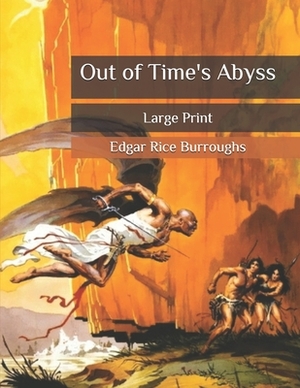 Out of Time's Abyss: Large Print by Edgar Rice Burroughs