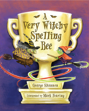 A Very Witchy Spelling Bee by George Shannon, Mark Fearing