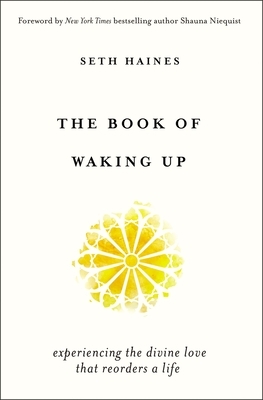 The Book of Waking Up: Experiencing the Divine Love That Reorders a Life by Seth Haines