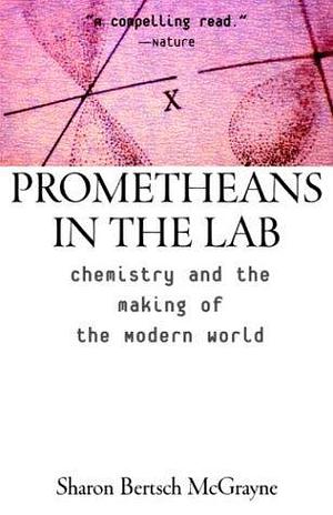 Prometheans in the Lab by Sharon Bertsch McGrayne, Sharon Bertsch McGrayne