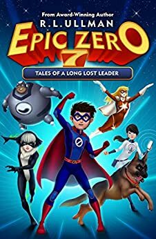 Epic Zero 7: Tales of a Long Lost Leader by R.L. Ullman