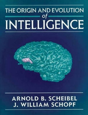 Origin & Evolution of Intelligence by Arnold B. Scheibel, J. William Schopf