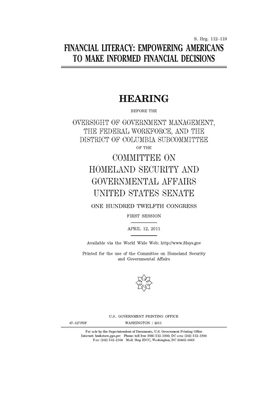 Financial literacy: empowering Americans to make informed financial decisions by United States Congress, United States Senate, Committee on Homeland Security (senate)