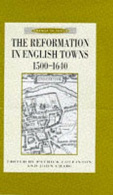 The Reformation in English Towns, 1500-1640 by John Craig