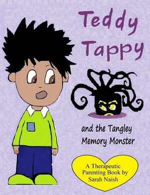 Teddy Tappy and the Tangley Memory Monster: A story to help children who have difficult memories by Sarah Naish