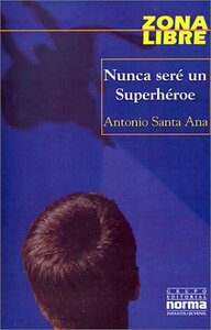 Nunca seré un Superhéroe by Antonio Santa Ana