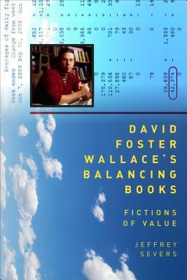 David Foster Wallace's Balancing Books: Fictions of Value by Jeffrey Severs