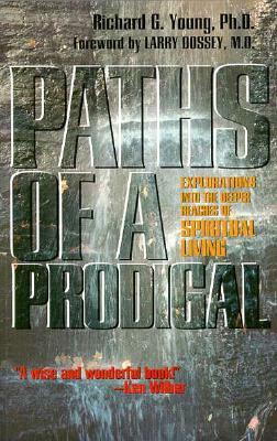 Paths of a Prodigal: Exploring the Deeper Regions of Spiritual Living by Richard Young