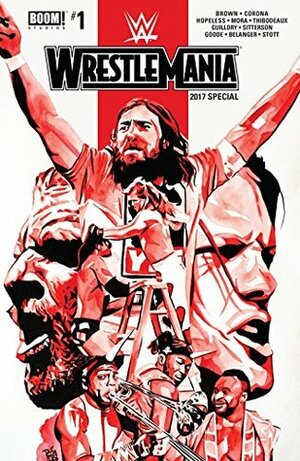 WWE WrestleMania 2017 Special #1 by Dennis Hopeless, Aubrey Sitterson, Ross Thibodeaux, Rob Guillory, Andy Belanger, Box Brown