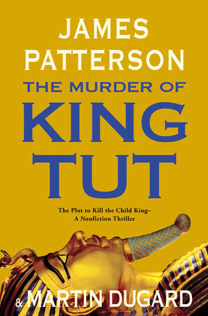 The Murder of King Tut by James Patterson, Martin Dugard