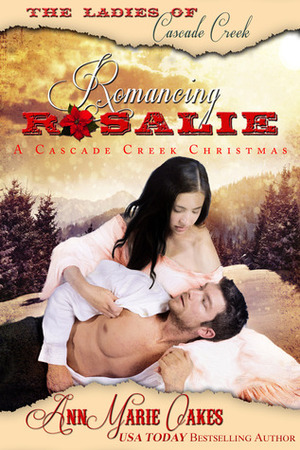 Romancing Rosalie: A Cascade Creek Christmas by AnnMarie Oakes