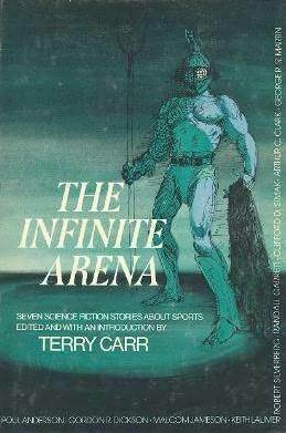 The Infinite Arena: Seven Science Fiction Stories About Sports by Poul Anderson, Randall Garrett, Keith Laumer, Gordon R. Dickson, Clifford D. Simak, Robert Silverberg, Arthur C. Clarke, Terry Carr, George R.R. Martin, Malcolm Jameson