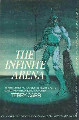 The Infinite Arena: Seven Science Fiction Stories About Sports by Malcolm Jameson, Robert Silverberg, Gordon R. Dickson, George R.R. Martin, Arthur C. Clarke, Clifford D. Simak, Terry Carr, Poul Anderson, Keith Laumer, Randall Garrett