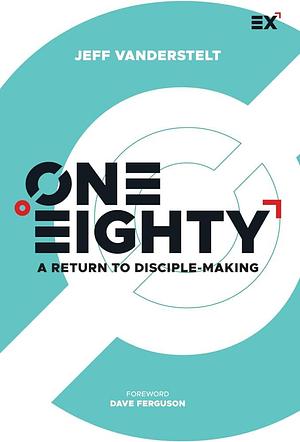 One Eighty: A Return to Disciple-Making by Jeff Vanderstelt