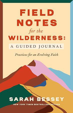 Field Notes for the Wilderness: A Guided Journal: Practices for an Evolving Faith by Sarah Bessey