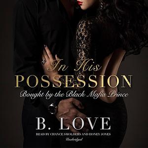 In His Possession: Bought by a Black Mafia Prince by B. Love