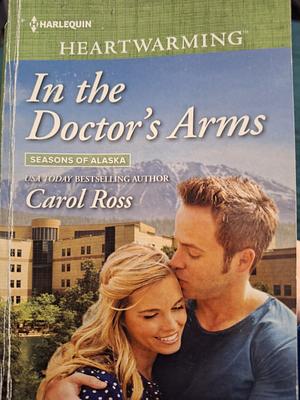 In the Doctor's Arms by Carol Ross, Carol Ross