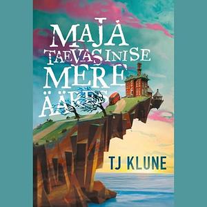 Maja taevasinise mere ääres by TJ Klune