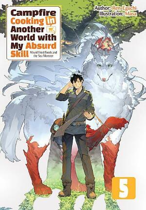 Campfire Cooking in Another World with My Absurd Skill: Volume 5 by Ren Eguchi