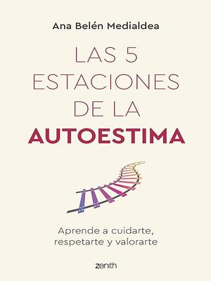 Las 5 estaciones de la autoestima by Ana Belén Medialdea