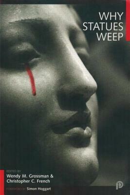 Why Statues Weep: The Best of the "skeptic" by Christopher C. French, Wendy M. Grossman