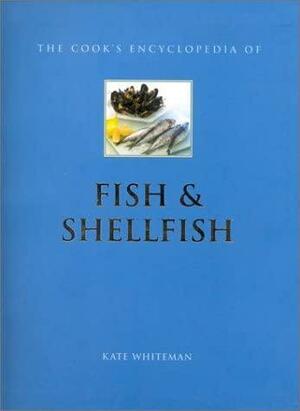 The Cook's Encyclopedia of Fish & Shellfish by Kate Whiteman