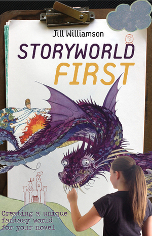 Storyworld First: Creating a Unique Fantasy World for Your Novel by Jill Williamson