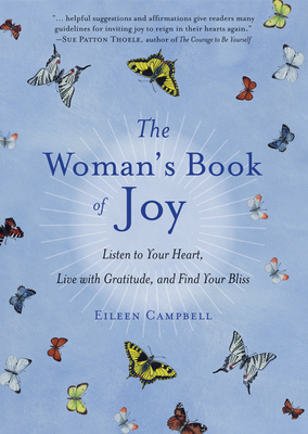 The Woman's Book of Joy: Listen to Your Heart, Live with Gratitude, and Find Your Bliss (Daily Meditation Book, for Fans of Attitudes of Gratit by Eileen Campbell