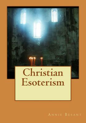 Christian Esoterism by Annie Besant
