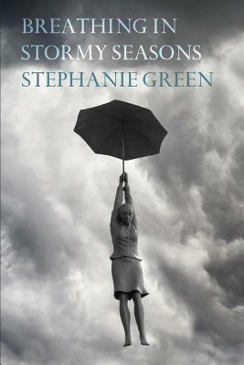 Breathing in Stormy Seasons by Stephanie Green
