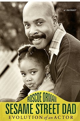 Sesame Street Dad: Evolution of an Actor by Roscoe Orman