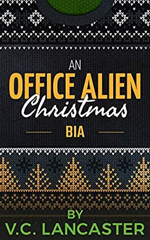 An Office Alien Christmas: Bia by V.C. Lancaster