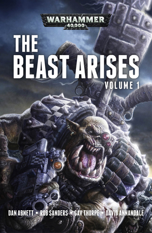 The Beast Arises: Volume 1 by Dan Abnett, David Annandale, Robert Sanders, Gav Thorpe