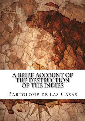 A Brief Account of the Destruction of the Indies by Bartolome De Las Casas