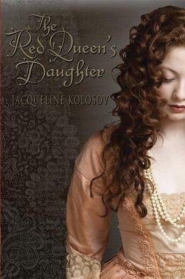 The Red Queen's Daughter by Jacqueline Kolosov
