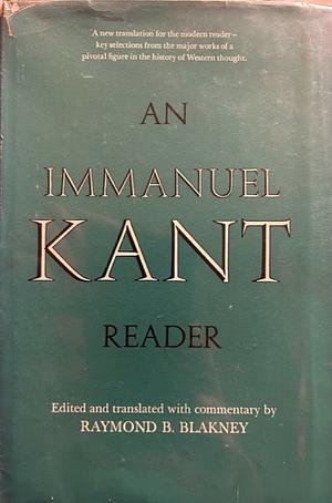 An Immanuel Kant Reader by Raymond Bernard Blakney