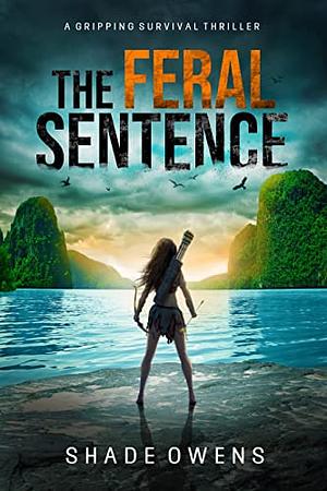 The Feral Sentence  by Shade Owens