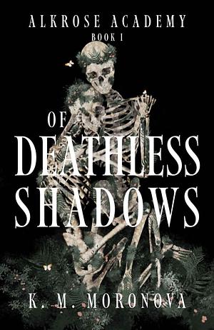 Of Deathless Shadows by K.M. Moronova